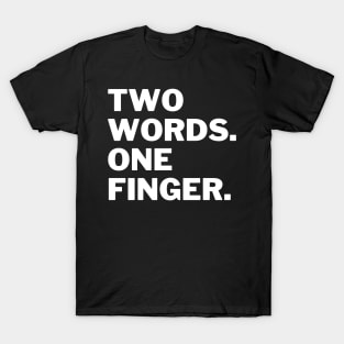 Two words one finger T-Shirt